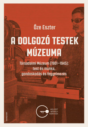 A dolgozó testek múzeuma - Társadalmi Múzeum (1901-1945): test és munka, gondoskodás és fegyelmezés termékhez kapcsolódó kép