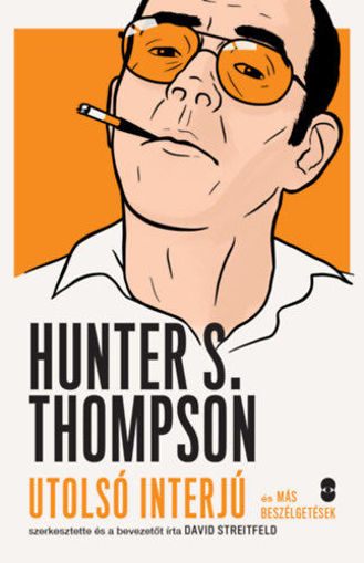 Hunter S. Thompson - Utolsó interjú és más beszélgetések termékhez kapcsolódó kép