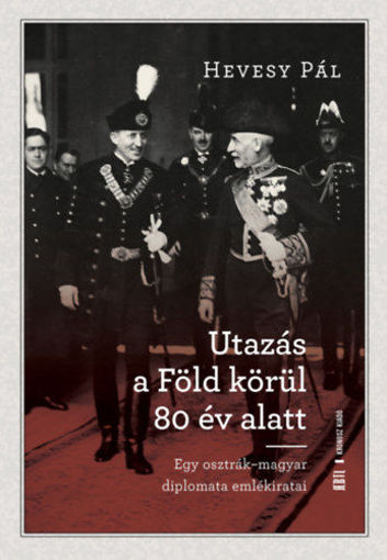 Utazás a Föld körül 80 év alatt - Egy osztrák-magyar diplomata emlékiratai termékhez kapcsolódó kép
