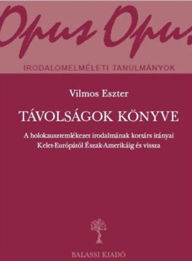 Távolságok könyve - A holokausztemlékezet irodalmának kortárs irányai Kelet-Európától Észak-Amerikáig és vissza termékhez kapcsolódó kép