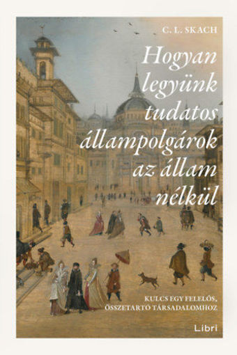 Hogyan legyünk tudatos állampolgárok az állam nélkül - Kulcs egy felelős, összetartó társadalomhoz termékhez kapcsolódó kép