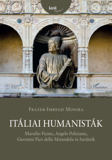 Itáliai humanisták - Marsilio Ficino, Angelo Poliziano, Giovanni Pico della Mirandola és barátaik termékhez kapcsolódó kép