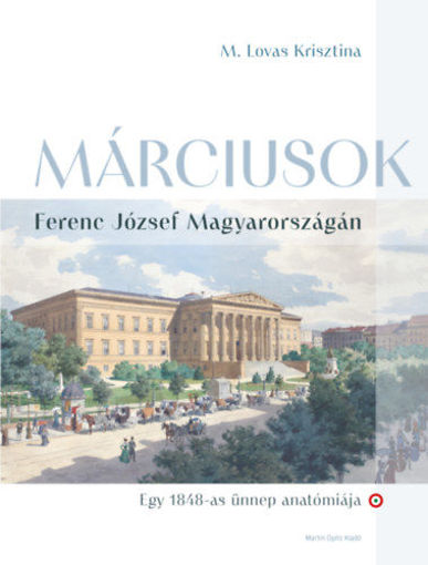 Márciusok Ferenc József Magyarországán - Egy 1848-as ünnep anatómiája termékhez kapcsolódó kép