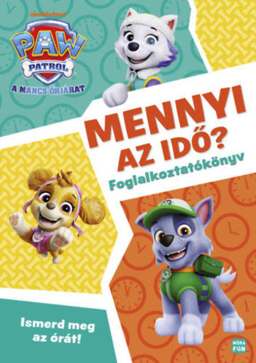 Mancs Őrjárat - Mennyi az idő? - Foglalkoztatókönyv - Ismerd meg az órát! termékhez kapcsolódó kép