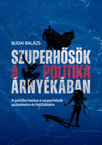 Szuperhősök a politika árnyékában - A politika hatása a szuperhősök születésére és fejlődésére termékhez kapcsolódó kép