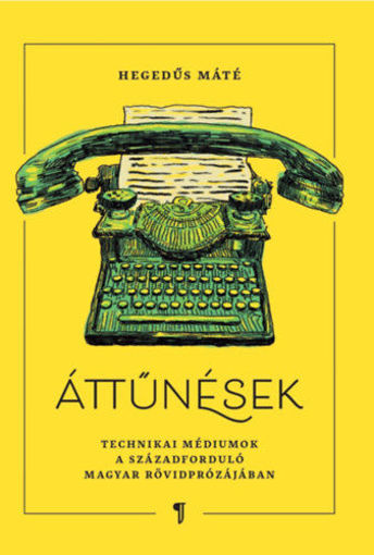 Áttűnések - Technikai médiumok a századforduló rövidprózájában termékhez kapcsolódó kép
