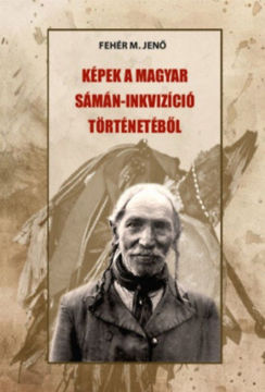 Képek a magyar sámán-inkvizíció történetéből termékhez kapcsolódó kép