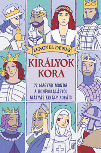 Királyok kora   - 77 magyar monda a honfoglalástól Mátyás király koráig  termékhez kapcsolódó kép