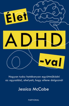 Élet ADHD-val - Hogyan tudsz hatékonyan együttműködni az agyaddal, ahelyett, hogy ellene dolgoznál termékhez kapcsolódó kép