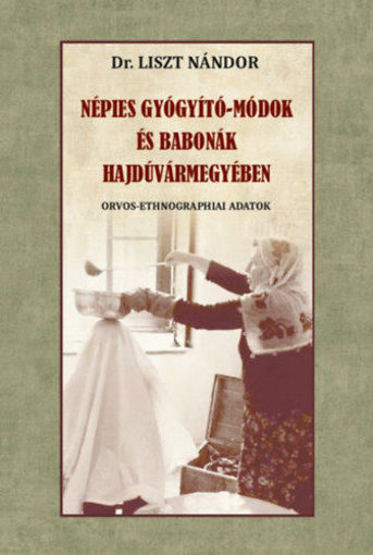 Népies gyógyító-módok és babonák Hajdúvármegyében - Orvos-ethnographiai adatok termékhez kapcsolódó kép