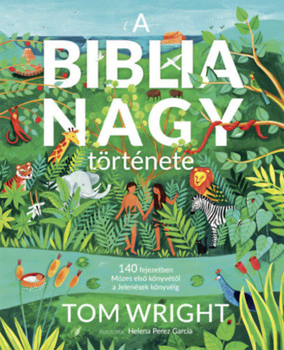 A Biblia nagy története - 140 fejezetben Mózes első könyvétől a Jelenések könyvéig termékhez kapcsolódó kép