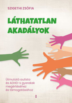 Láthatatlan akadályok - Útmutató autista és ADHD-s gyerekek megértéséhez és támogatásához termékhez kapcsolódó kép