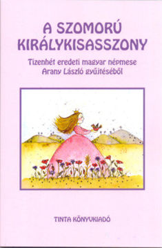 A szomorú királykisasszony - Tizenhét eredeti magyar népmese Arany László gyűjtéséből termékhez kapcsolódó kép