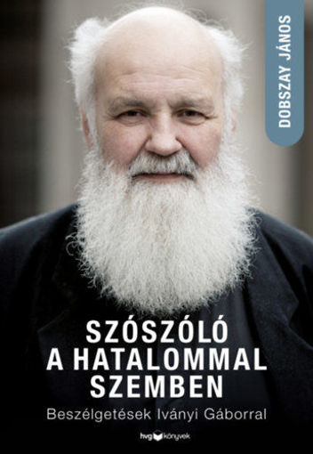 Szószóló a hatalommal szemben - Beszélgetések Iványi Gáborral termékhez kapcsolódó kép