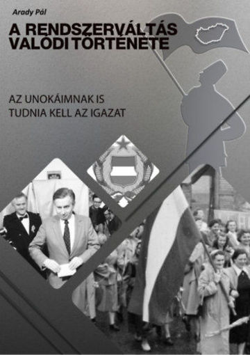 A Rendszerváltás valódi története - Az unokáimnak is tudnia kell az igazat termékhez kapcsolódó kép