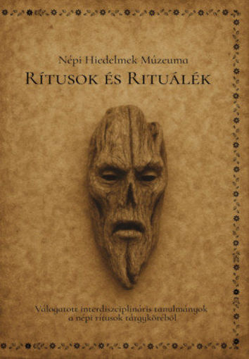 Rítusok és rituálék - Válogatott interdiszciplináris tanulmányok a népi rítusok tárgyköréből termékhez kapcsolódó kép