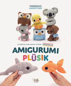 Amigurumi plüsik - Egyszerű és gyors horgolt figurák plüssfonallal termékhez kapcsolódó kép