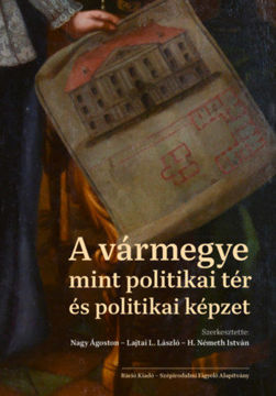 A vármegye mint politikai tér és politikai képzet termékhez kapcsolódó kép