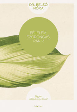 Félelem, szorongás, pánik - Hogyan találjuk meg a kiutat? termékhez kapcsolódó kép