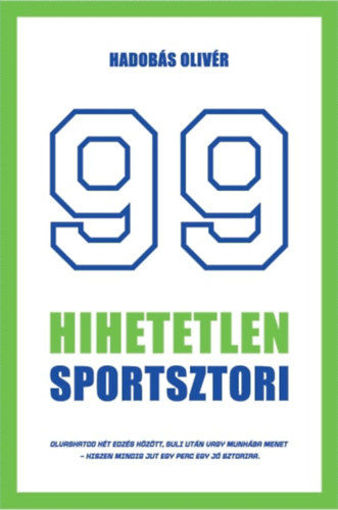 99 hihetetlen sportsztori - Legendák érdekességek a sportbiznisz világából röviden termékhez kapcsolódó kép