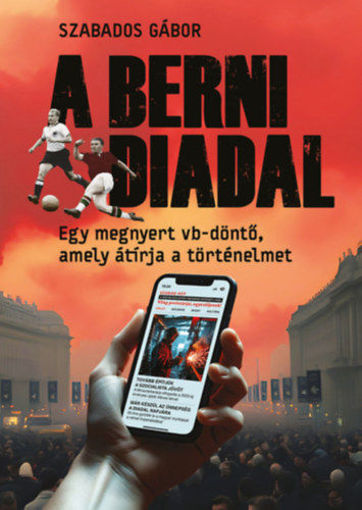 A berni diadal - Egy megnyert vb-döntő, amely átírja a történelmet termékhez kapcsolódó kép