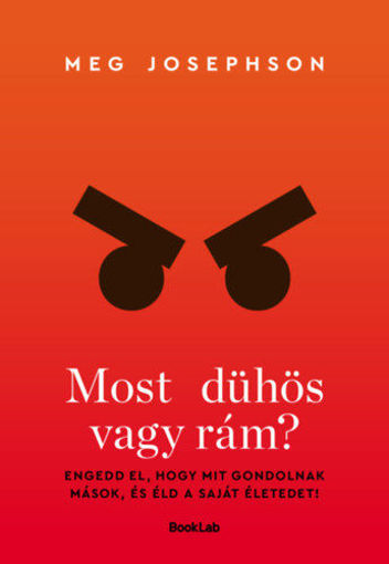 Most dühös vagy rám? - Ne akarj másoknak megfelelni, éld a saját életed termékhez kapcsolódó kép