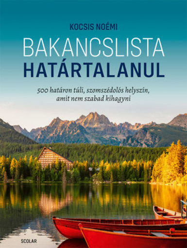 Bakancslista - Határtalanul - 500 határon túli, szomszédolós helyszín, amit nem szabad kihagyni termékhez kapcsolódó kép
