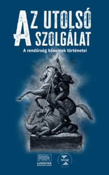 Az utolsó szolgálat - A rendőrség hőseinek történetei termékhez kapcsolódó kép