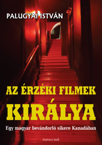 Az érzéki filmek királya - Egy magyar bevándorló sikere Kanadában termékhez kapcsolódó kép