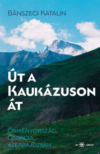 Út a Kaukázuson át - Örményország, Georgia, Azerbajdzsán termékhez kapcsolódó kép