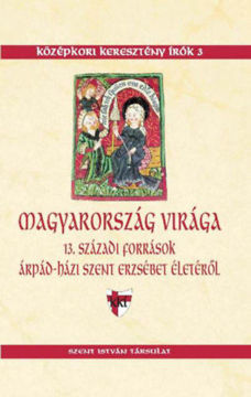 Magyarország virága - 13. századi források Árpád-házi Szent Erzsébet életéről termékhez kapcsolódó kép