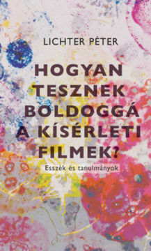 Hogyan tesznek boldoggá a kísérleti filmek? termékhez kapcsolódó kép