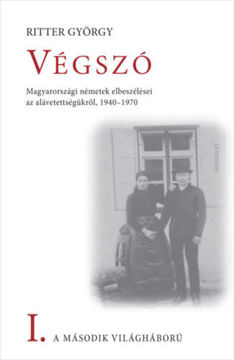 Végszó - A második világháború I. - Magyarországi németek elbeszélései az alávetettségükről, 1940-1970 termékhez kapcsolódó kép