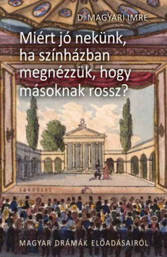 Miért jó nekünk, ha színházban megnézzük, hogy másnak rossz? - II. Magyar drámák előadásairól termékhez kapcsolódó kép