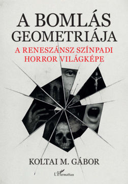 A bomlás geometriája - A reneszánsz színpadi horror világképe termékhez kapcsolódó kép