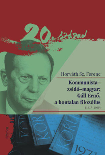Kommunista-zsidó-magyar: Gáll Ernő, a hontalan filozófus - (1917-2000) termékhez kapcsolódó kép