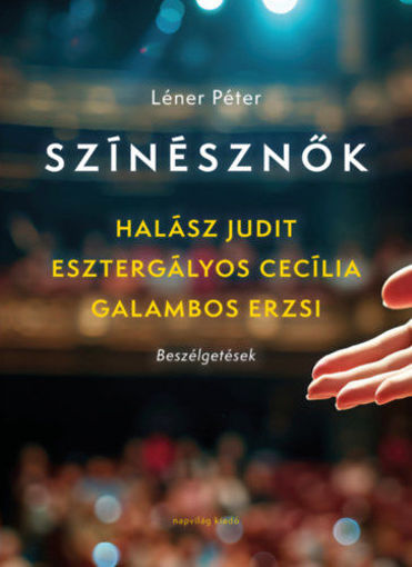 Színésznők - Halász Judit, Esztergályos Cecília, Galambos Erzsi - Beszélgetések termékhez kapcsolódó kép