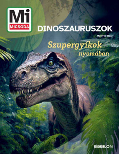 Dinoszauruszok - Mi MICSODA ÚJ - Szupergyíkok nyomában termékhez kapcsolódó kép