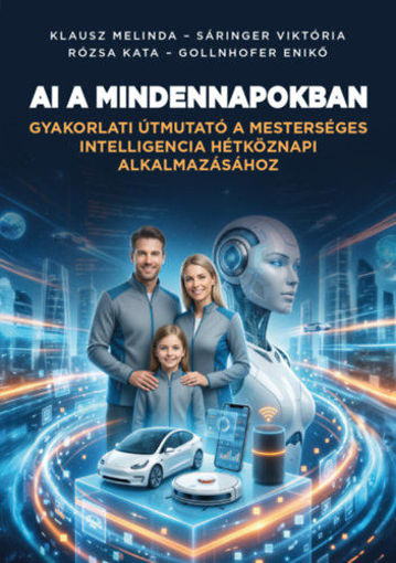 AI a mindennapokban - Gyakorlati útmutató a mesterséges intelligencia hétköznapi alkalmazásához termékhez kapcsolódó kép
