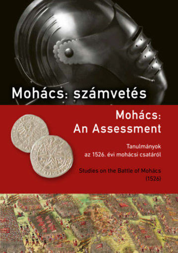 Mohács: számvetés - Tanulmányok az 1526. évi mohácsi csatáról termékhez kapcsolódó kép