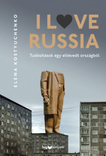 I Love Russia - Tudósítások egy eltévedt országból termékhez kapcsolódó kép