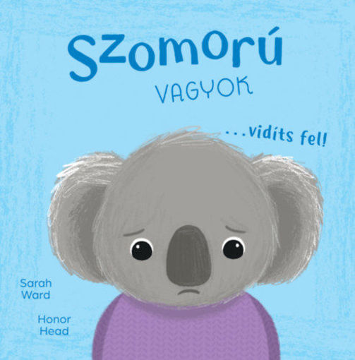 Én és az érzéseim - Szomorú vagyok... vidíts fel! termékhez kapcsolódó kép