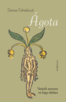 Ágota - Varázsló asszonyt ne hagyj életben termékhez kapcsolódó kép