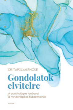 Gondolatok elvitelre - A pszichológus tanácsai a mindennapok küzdelmeihez termékhez kapcsolódó kép