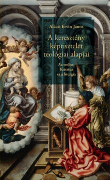 A keresztény képtisztelet teológiai alapjai - Az ember, Krisztus és a liturgia termékhez kapcsolódó kép