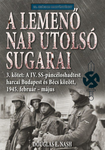 A lemenő Nap utolsó sugarai 3. kötet - A IV. SS-páncéloshadtest harcai Budapest és Bécs között, 1945. február-május termékhez kapcsolódó kép