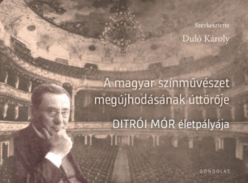 A magyar színművészet megújhodásának úttörője - Ditrói Mór életpályája termékhez kapcsolódó kép