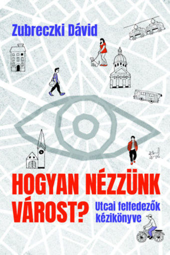 Hogyan nézzünk várost? - Utcai felfedezők kézikönyve termékhez kapcsolódó kép