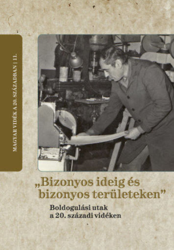 "Bizonyos ideig és bizonyos területeken" - Boldogulási utak a 20. századi vidéken termékhez kapcsolódó kép