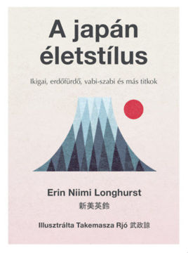 A japán életstílus - Ikigai, erdőfürdő, vabi-szabi és más titkok termékhez kapcsolódó kép